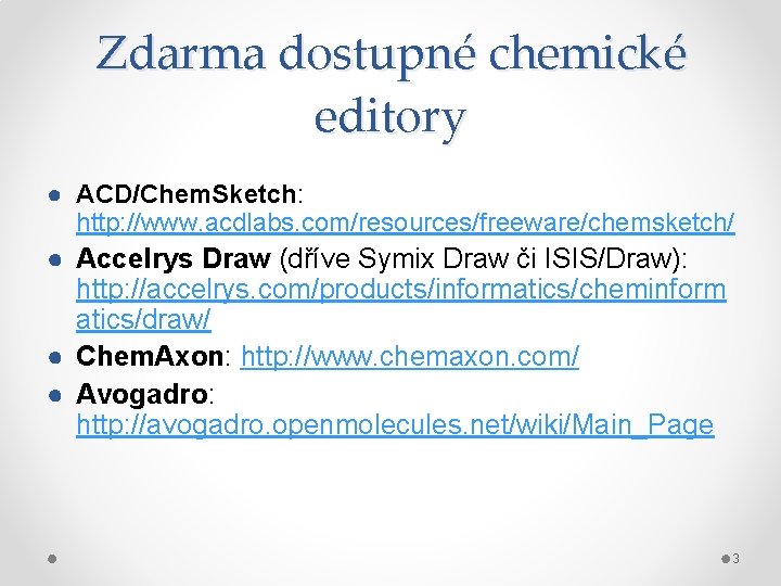 Zdarma dostupné chemické editory ● ACD/Chem. Sketch: http: //www. acdlabs. com/resources/freeware/chemsketch/ ● Accelrys Draw