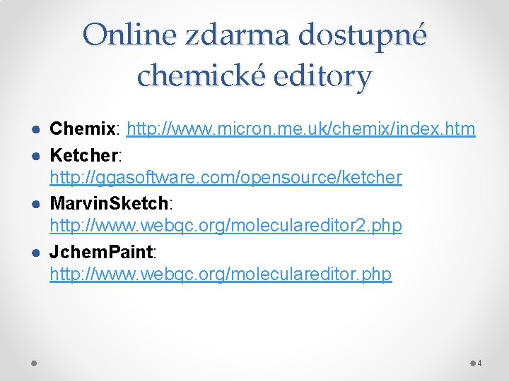 Online zdarma dostupné chemické editory ● Chemix: http: //www. micron. me. uk/chemix/index. htm ●