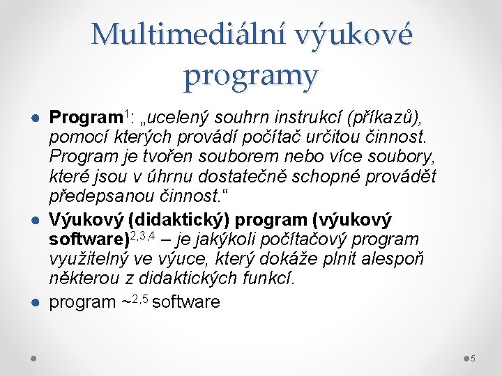 Multimediální výukové programy ● Program 1: „ucelený souhrn instrukcí (příkazů), pomocí kterých provádí počítač