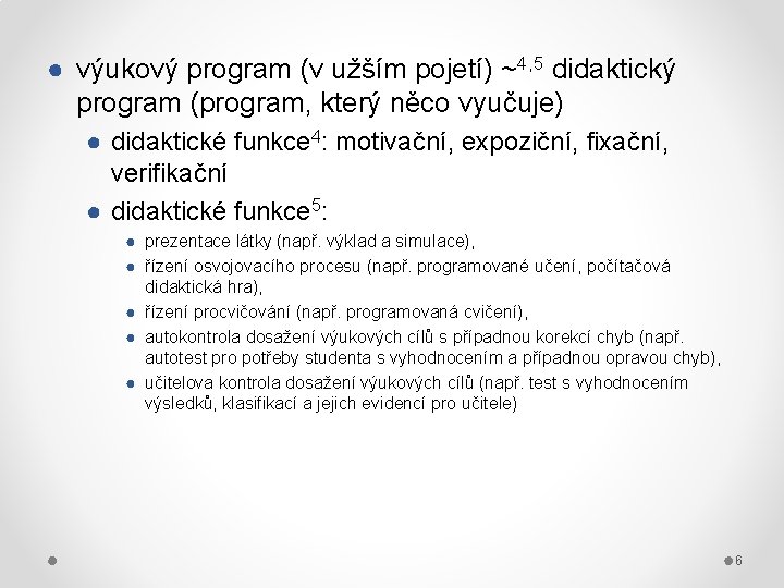 ● výukový program (v užším pojetí) ~4, 5 didaktický program (program, který něco vyučuje)