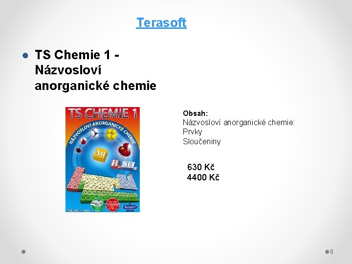 Terasoft ● TS Chemie 1 Názvosloví anorganické chemie Obsah: Názvosloví anorganické chemie: Prvky Sloučeniny