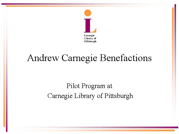 Andrew Carnegie Benefactions Pilot Program at Carnegie Library of Pittsburgh 