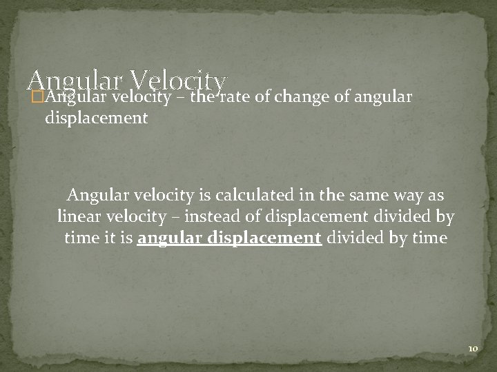 Angular Velocity �Angular velocity – the rate of change of angular displacement Angular velocity
