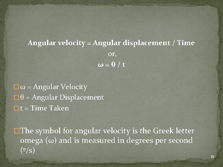 Angular velocity = Angular displacement / Time or, ω=θ/t � ω = Angular Velocity