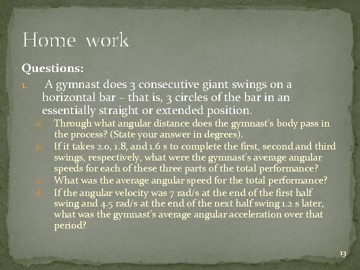 Home work Questions: 1. A gymnast does 3 consecutive giant swings on a horizontal