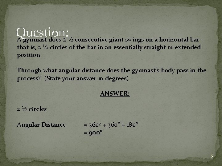 Question: A gymnast does 2 ½ consecutive giant swings on a horizontal bar –