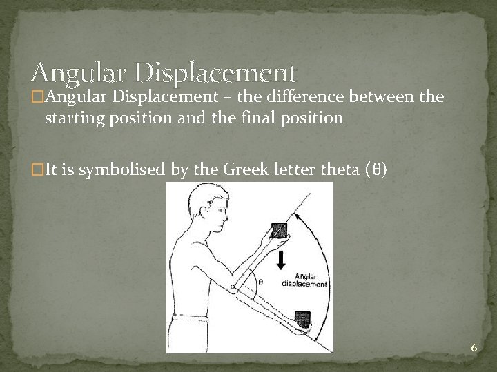 Angular Displacement �Angular Displacement – the difference between the starting position and the final