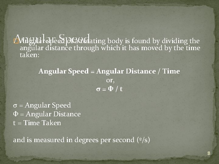 Angular Speed � Angular speed of a rotating body is found by dividing the