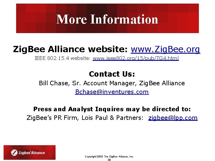 More Information Zig. Bee Alliance website: www. Zig. Bee. org IEEE 802. 15. 4