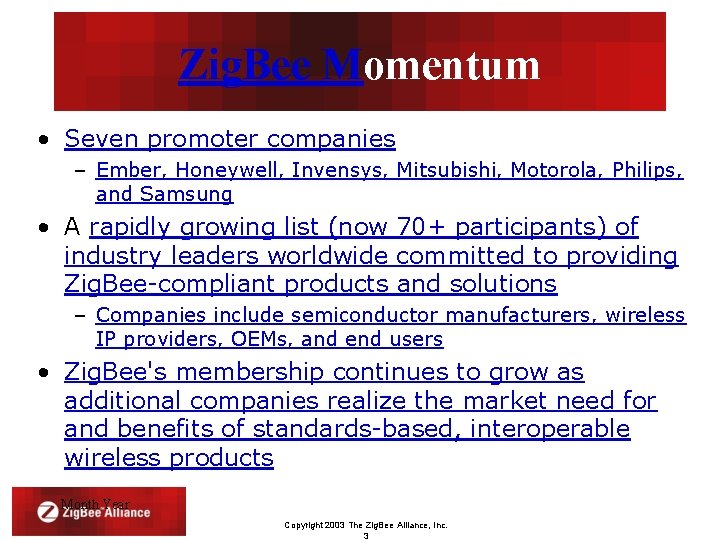 Zig. Bee Momentum • Seven promoter companies – Ember, Honeywell, Invensys, Mitsubishi, Motorola, Philips,