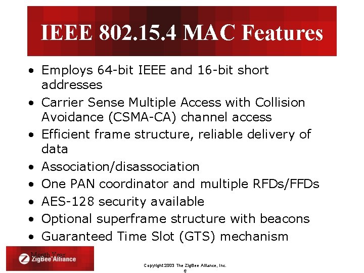 IEEE 802. 15. 4 MAC Features • Employs 64 -bit IEEE and 16 -bit