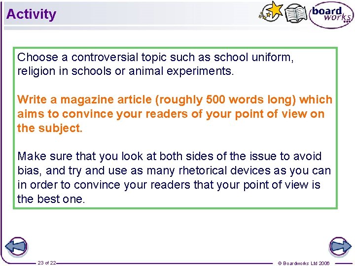 Activity Choose a controversial topic such as school uniform, religion in schools or animal