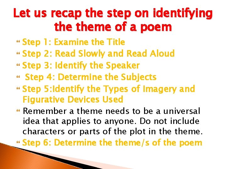 Let us recap the step on identifying theme of a poem Step 1: Examine