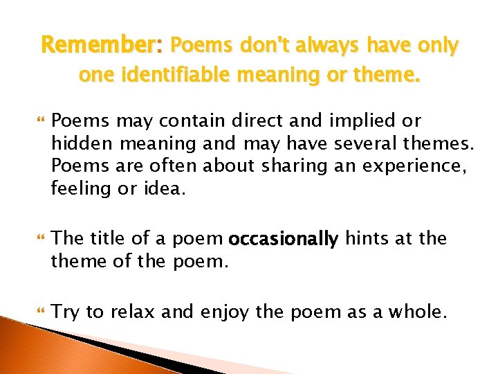 Remember: Poems don't always have only one identifiable meaning or theme. Poems may contain