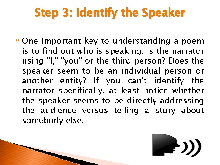 Step 3: Identify the Speaker One important key to understanding a poem is to