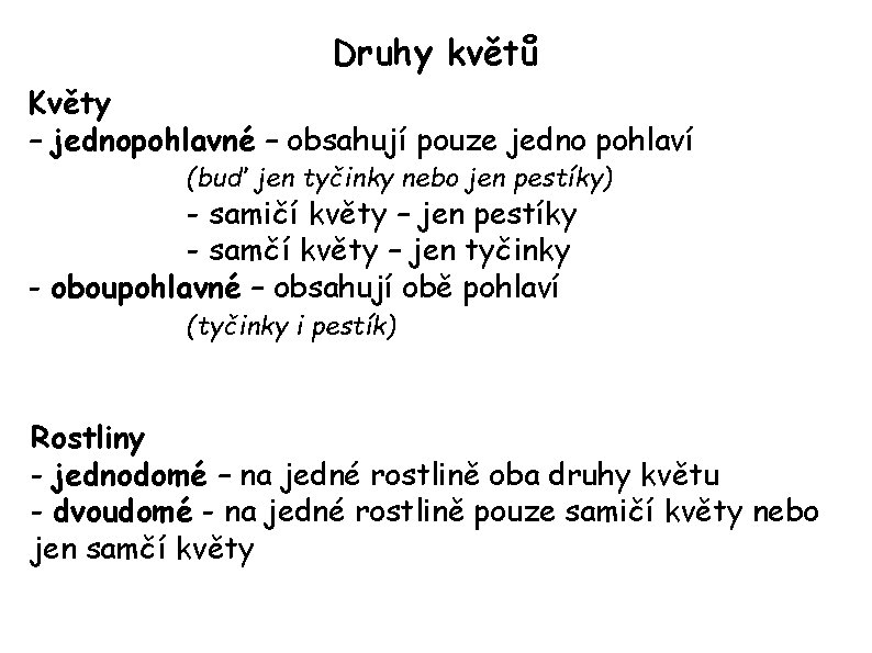 Druhy květů Květy – jednopohlavné – obsahují pouze jedno pohlaví (buď jen tyčinky nebo