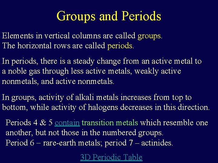 Groups and Periods Elements in vertical columns are called groups. The horizontal rows are Groups and Periods Elements in vertical columns are called groups. The horizontal rows are