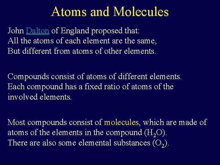 Atoms and Molecules John Dalton of England proposed that: All the atoms of each Atoms and Molecules John Dalton of England proposed that: All the atoms of each