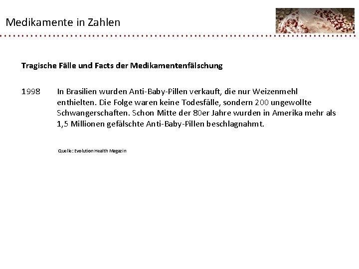 Medikamente in Zahlen Tragische Fälle und Facts der Medikamentenfälschung 1998 In Brasilien wurden Anti-Baby-Pillen