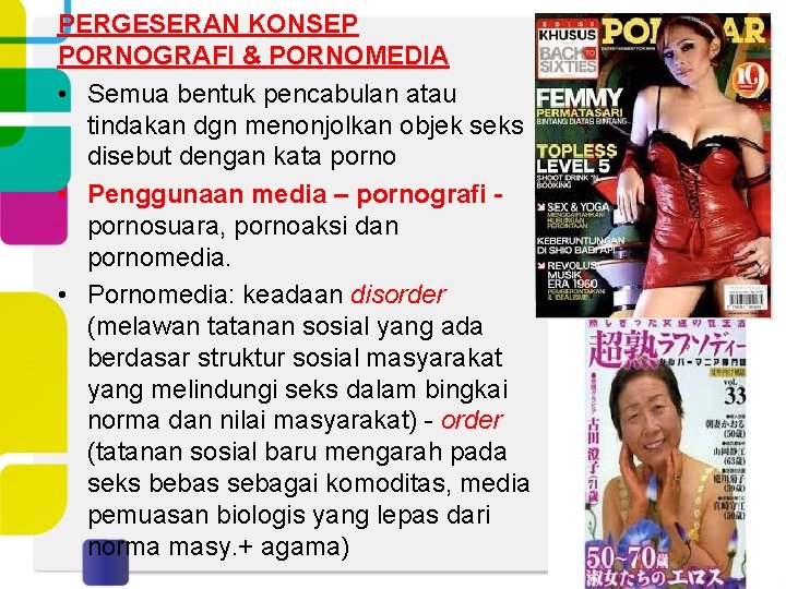 PERGESERAN KONSEP PORNOGRAFI & PORNOMEDIA • Semua bentuk pencabulan atau tindakan dgn menonjolkan objek