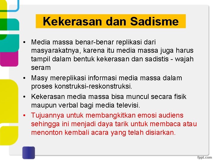 Kekerasan dan Sadisme • Media massa benar-benar replikasi dari masyarakatnya, karena itu media massa