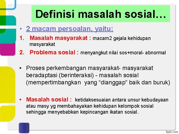 Definisi masalah sosial… • 2 macam persoalan, yaitu: 1. Masalah masyarakat : macam 2