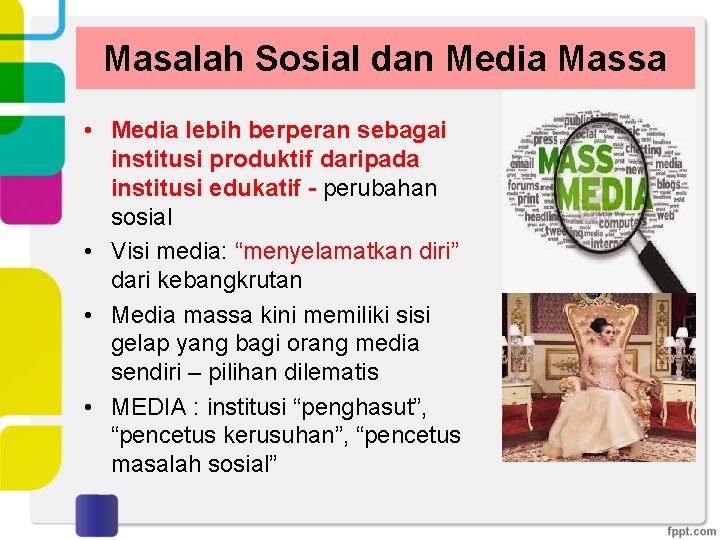 Masalah Sosial dan Media Massa • Media lebih berperan sebagai institusi produktif daripada institusi