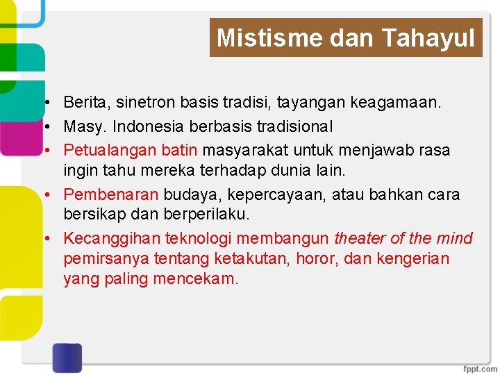 Mistisme dan Tahayul • Berita, sinetron basis tradisi, tayangan keagamaan. • Masy. Indonesia berbasis