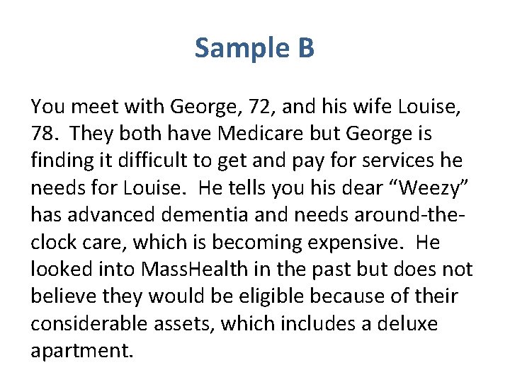 Sample B You meet with George, 72, and his wife Louise, 78. They both