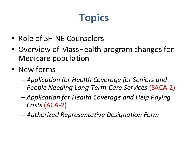 Topics • Role of SHINE Counselors • Overview of Mass. Health program changes for