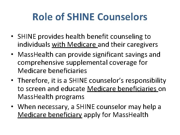 Role of SHINE Counselors • SHINE provides health benefit counseling to individuals with Medicare