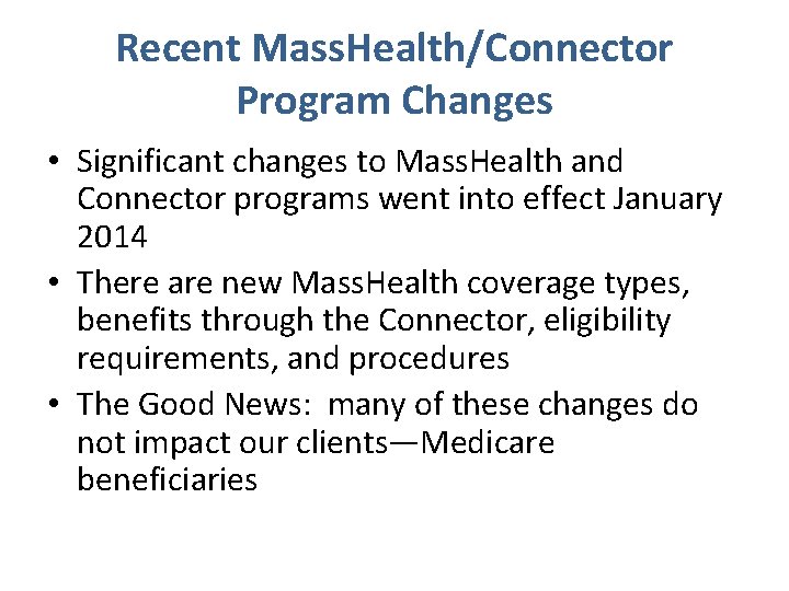 Recent Mass. Health/Connector Program Changes • Significant changes to Mass. Health and Connector programs