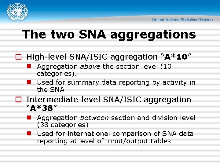 The two SNA aggregations o High-level SNA/ISIC aggregation “A*10” n Aggregation above the section