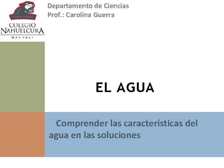 Departamento de Ciencias Prof. : Carolina Guerra EL AGUA v. Comprender las características del