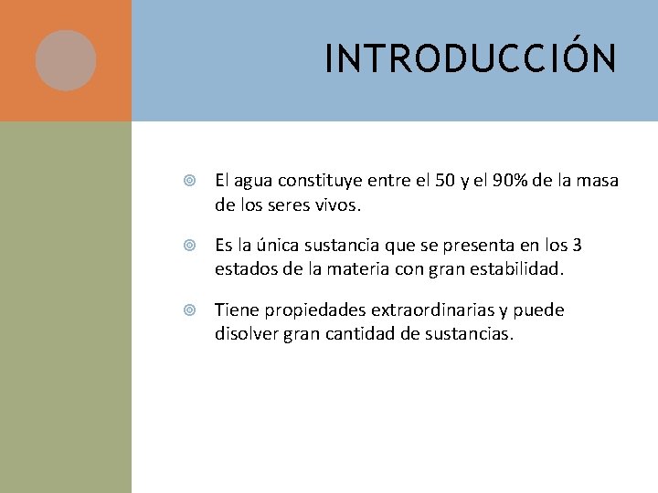 INTRODUCCIÓN El agua constituye entre el 50 y el 90% de la masa de