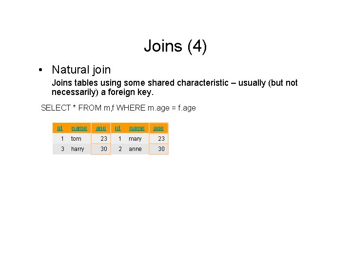 Joins (4) • Natural join Joins tables using some shared characteristic – usually (but