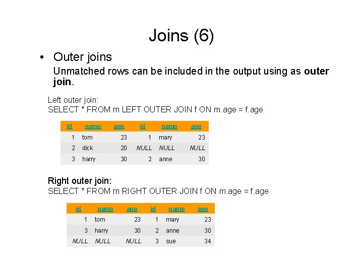 Joins (6) • Outer joins Unmatched rows can be included in the output using