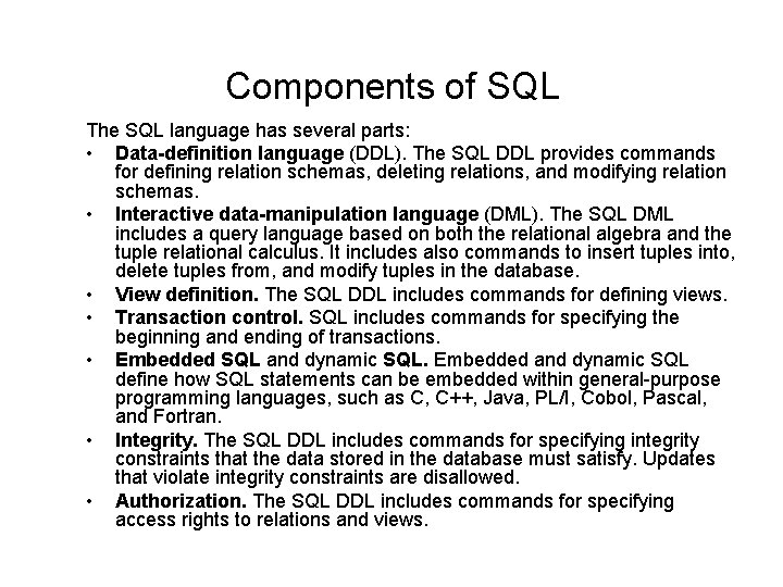 Components of SQL The SQL language has several parts: • Data-definition language (DDL). The
