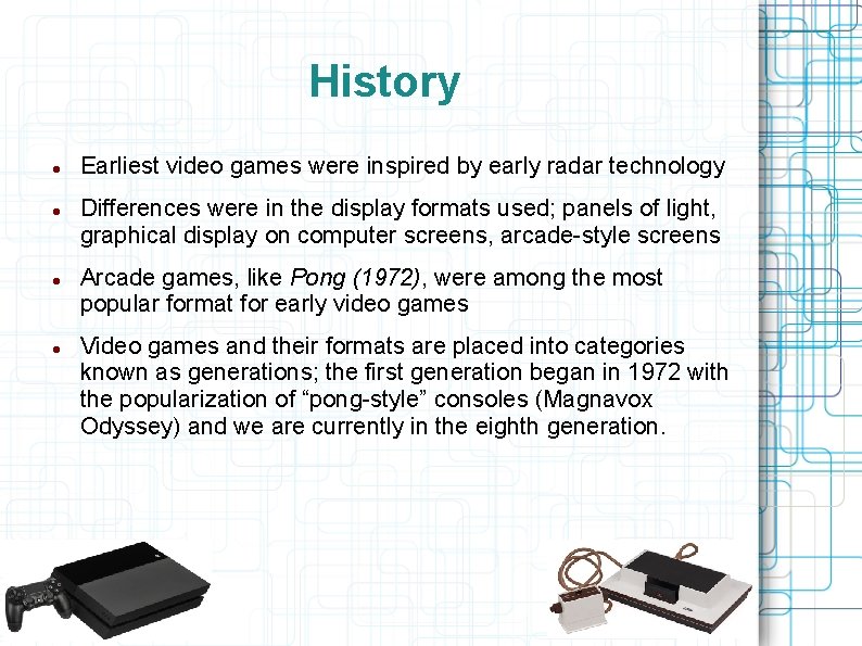 History Earliest video games were inspired by early radar technology Differences were in the