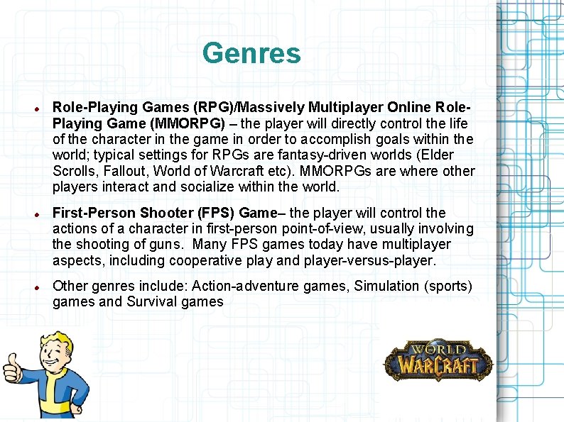Genres Role-Playing Games (RPG)/Massively Multiplayer Online Role. Playing Game (MMORPG) – the player will