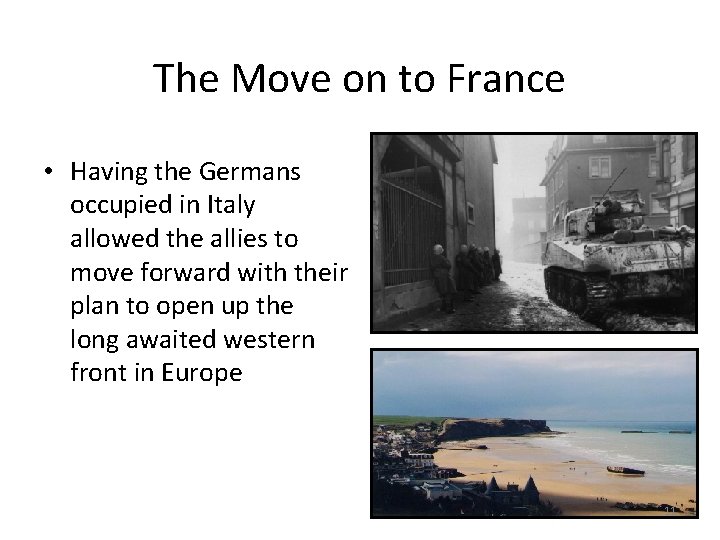 The Move on to France • Having the Germans occupied in Italy allowed the