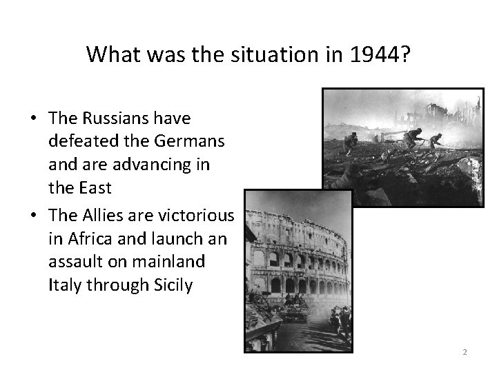 What was the situation in 1944? • The Russians have defeated the Germans and