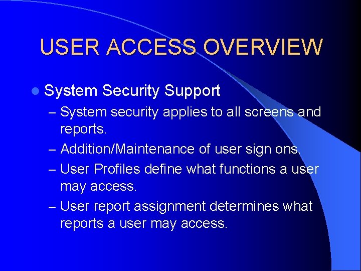 USER ACCESS OVERVIEW l System Security Support – System security applies to all screens