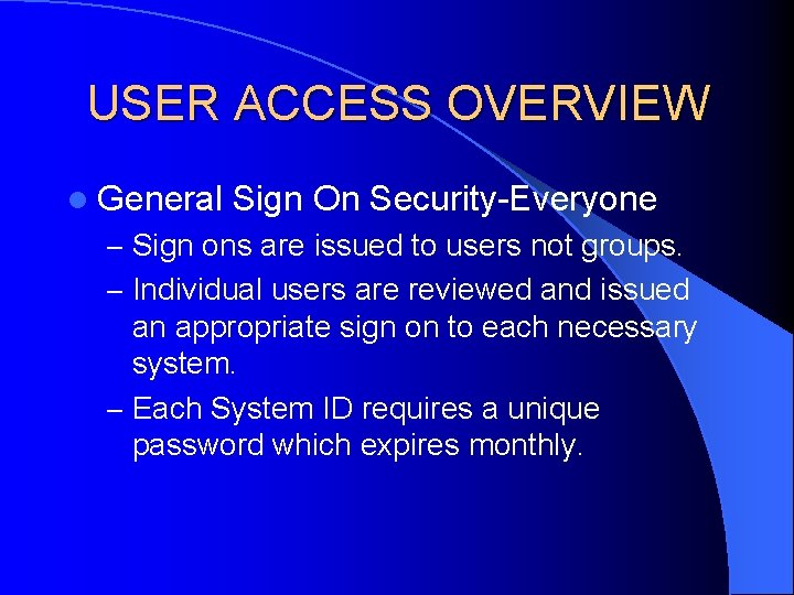 USER ACCESS OVERVIEW l General Sign On Security-Everyone – Sign ons are issued to