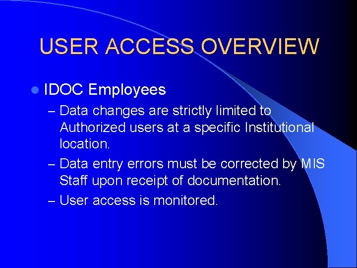 USER ACCESS OVERVIEW l IDOC Employees – Data changes are strictly limited to Authorized