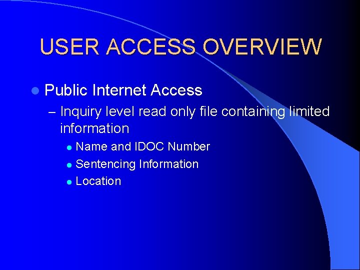 USER ACCESS OVERVIEW l Public Internet Access – Inquiry level read only file containing