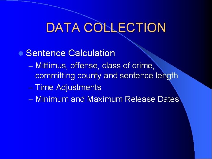 DATA COLLECTION l Sentence Calculation – Mittimus, offense, class of crime, committing county and