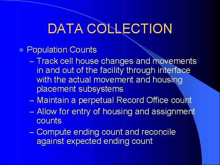 DATA COLLECTION l Population Counts – Track cell house changes and movements in and