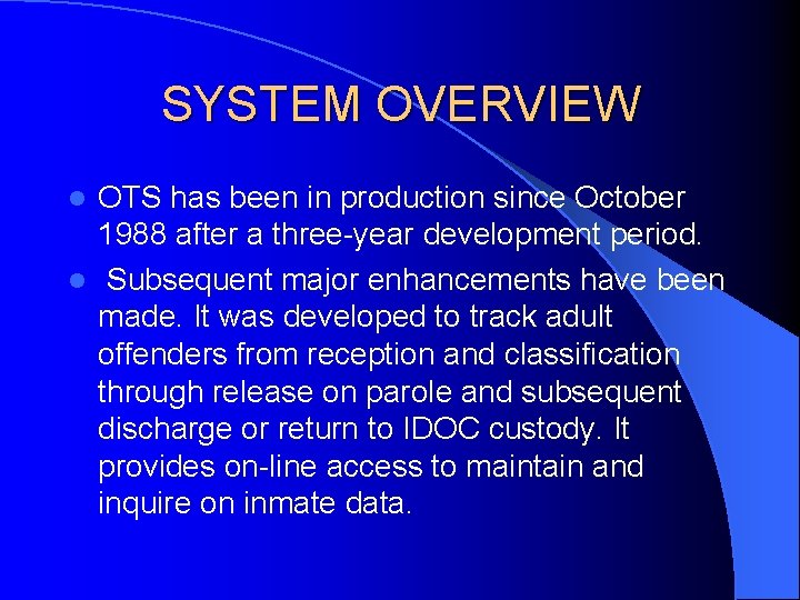 SYSTEM OVERVIEW OTS has been in production since October 1988 after a three-year development