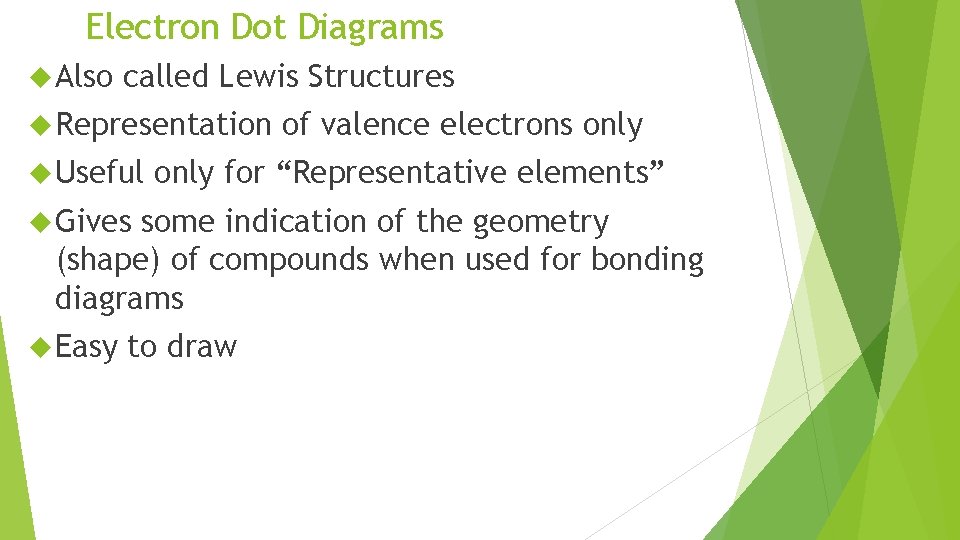 Electron Dot Diagrams Also called Lewis Structures Representation Useful of valence electrons only for